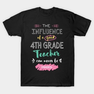 4th Grade Teacher Appreciation Gifts - The influence can never be erased T-Shirt